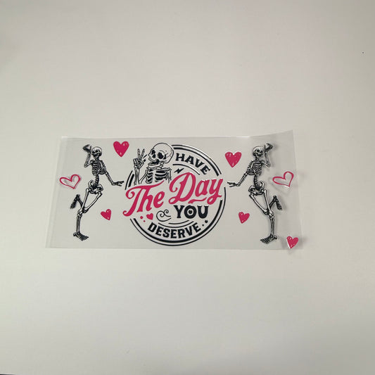 Have The Day You Deserve