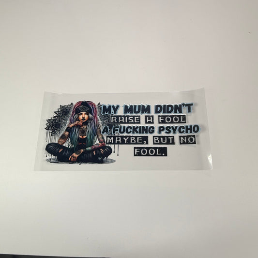 My Mum Didn't Raise A Fool - Wattsupcustoms